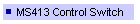 MS413 Control Switch